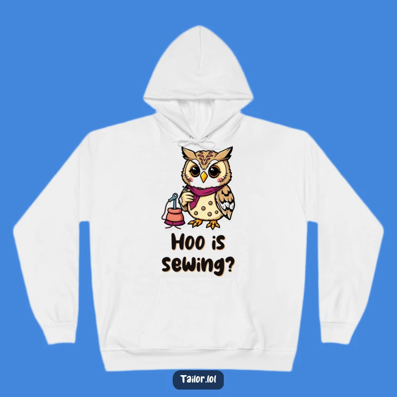 Funny Owl Tailor Hoodie - Cozy Crafting Wear, Perfect Humorous Present